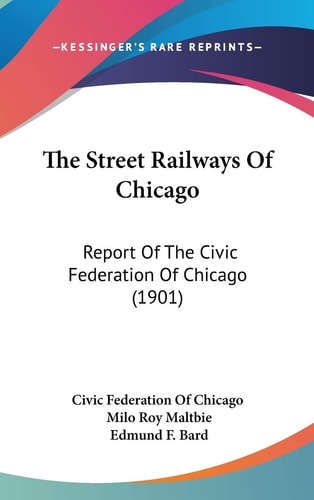 The Street Railways Of Chicago Report Of The Civic Federation Of Chicago (1901)