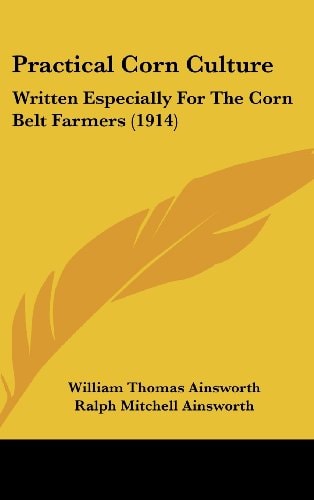 Practical Corn Culture Written Especially For The Corn Belt Farmers (1914)