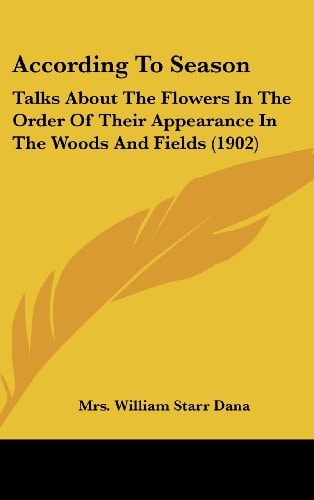 According To Season Talks About The Flowers In The Order Of Their Appearance In The Woods And Fields (1902)