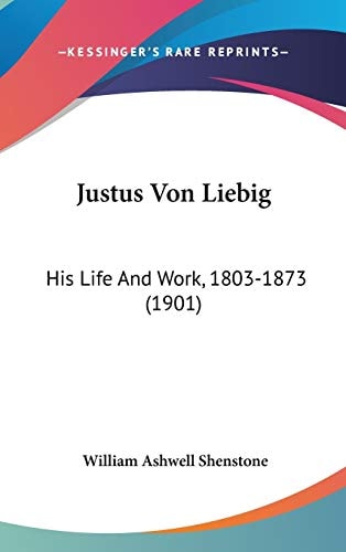 Justus Von Liebig His Life And Work, 1803-1873 (1901)