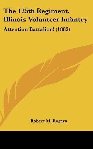 The 125th Regiment, Illinois Volunteer Infantry Attention Battalion! (1882)