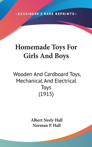 Homemade Toys For Girls And Boys Wooden And Cardboard Toys, Mechanical And Electrical Toys (1915)