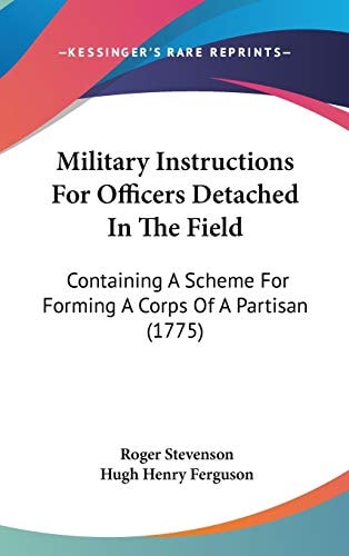 Military Instructions For Officers Detached In The Field Containing A Scheme For Forming A Corps Of A Partisan (1775)