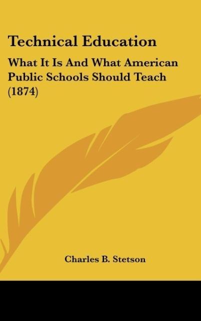 Technical Education: What It Is And What American Public Schools Should Teach (1874)