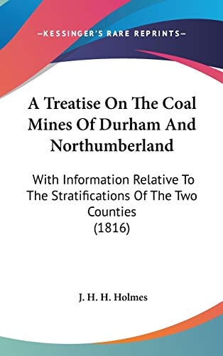 A Treatise On The Coal Mines Of Durham And Northumberland With Information Relative To The Stratifications Of The Two Counties (1816)