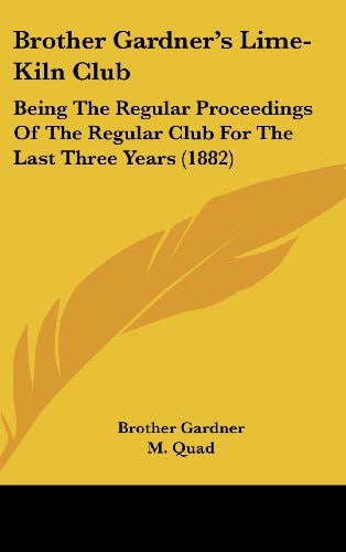 Brother Gardner's Lime-Kiln Club Being The Regular Proceedings Of The Regular Club For The Last Three Years (1882)