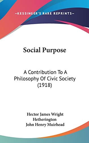 Social Purpose A Contribution To A Philosophy Of Civic Society (1918)