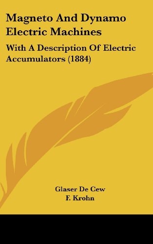 Magneto and Dynamo Electric MacHines With A Description of Electric Accumulators (1884)