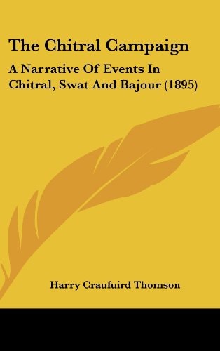 The Chitral Campaign A Narrative Of Events In Chitral, Swat And Bajour (1895)