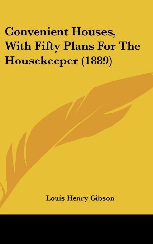 Convenient Houses, With Fifty Plans For The Housekeeper (1889)