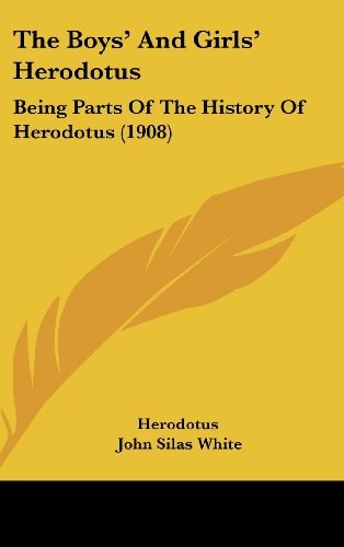 The Boys' And Girls' Herodotus Being Parts Of The History Of Herodotus (1908)