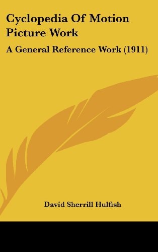 Cyclopedia Of Motion Picture Work A General Reference Work (1911)