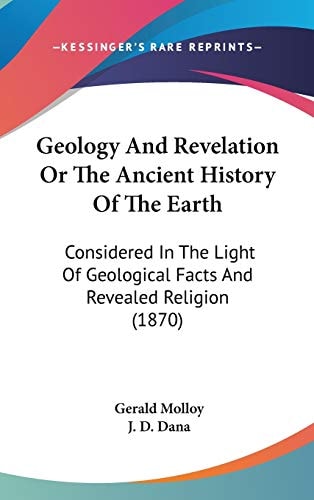 Geology And Revelation Or The Ancient History Of The Earth Considered In The Light Of Geological Facts And Revealed Religion (1870)