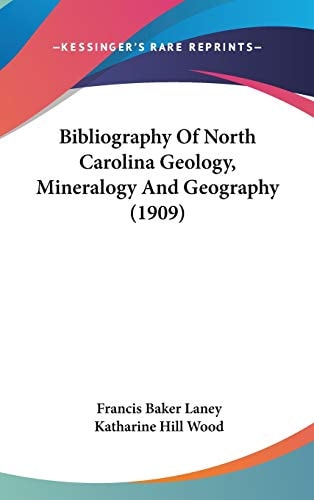 Bibliography Of North Carolina Geology, Mineralogy And Geography (1909)