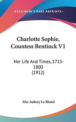 Charlotte Sophie, Countess Bentinck V1 Her Life And Times, 1715-1800 (1912)