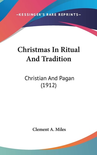 Christmas In Ritual And Tradition Christian And Pagan (1912)