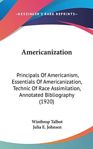 Americanization Principals Of Americanism, Essentials Of Americanization, Technic Of Race Assimilation, Annotated Bibliography (1920)
