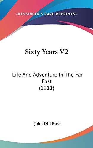 Sixty Years V2 Life And Adventure In The Far East (1911)