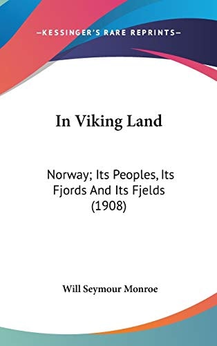 In Viking Land Norway; Its Peoples, Its Fjords And Its Fjelds (1908)