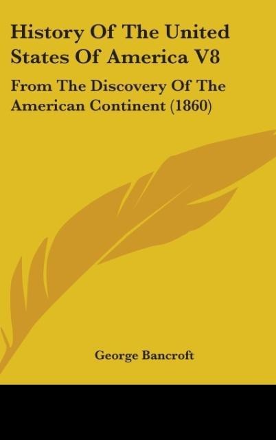 History Of The United States Of America V8: From The Discovery Of The American Continent (1860)