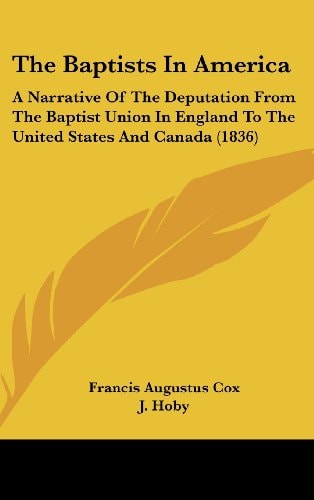 The Baptists In America A Narrative Of The Deputation From The Baptist Union In England To The United States And Canada (1836)