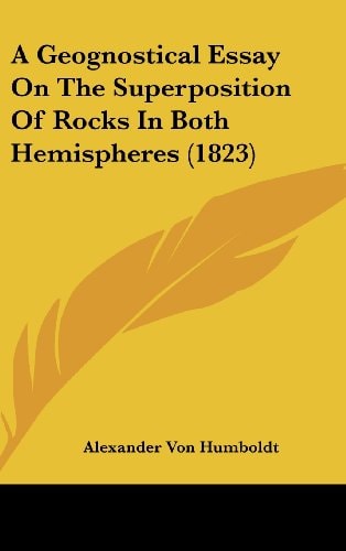 A Geognostical Essay on the Superposition of Rocks in Both Hemispheres