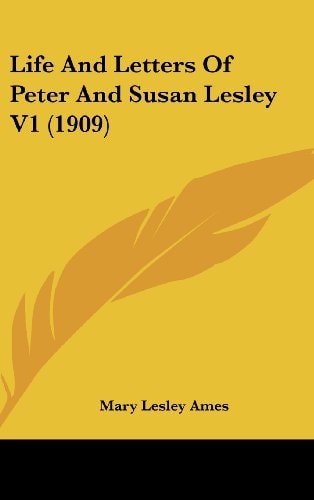 Life And Letters Of Peter And Susan Lesley V1 (1909)