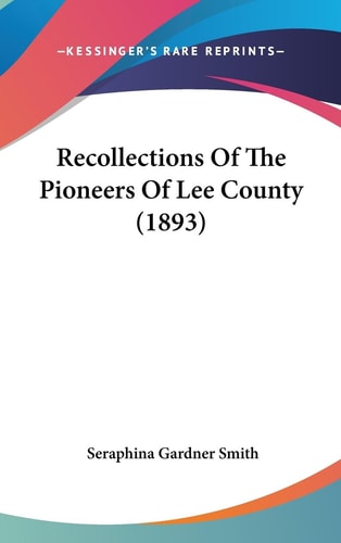 Recollections Of The Pioneers Of Lee County (1893)