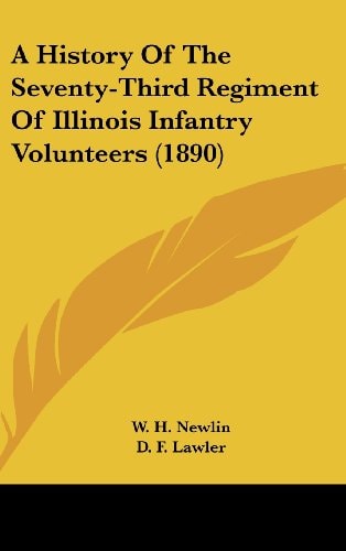 A History Of The Seventy-Third Regiment Of Illinois Infantry Volunteers (1890)