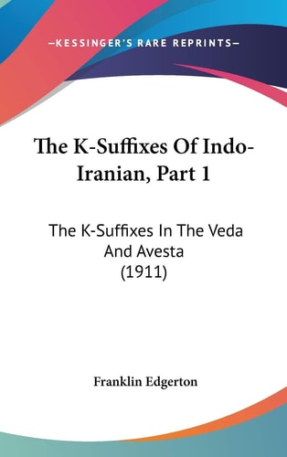 The K-Suffixes Of Indo-Iranian, Part 1 The K-Suffixes In The Veda And Avesta (1911)