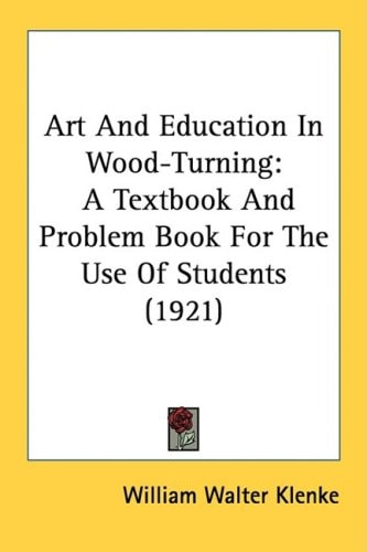 Art And Education In Wood-Turning A Textbook And Problem Book For The Use Of Students (1921)
