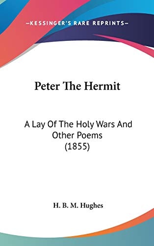 Peter The Hermit A Lay Of The Holy Wars And Other Poems (1855)