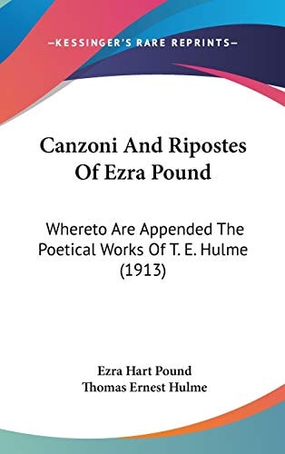 Canzoni And Ripostes Of Ezra Pound Whereto Are Appended The Poetical Works Of T. E. Hulme (1913)