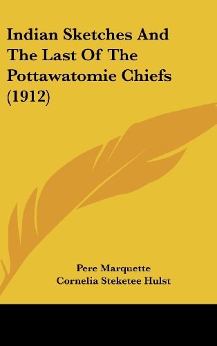 Indian Sketches And The Last Of The Pottawatomie Chiefs (1912)