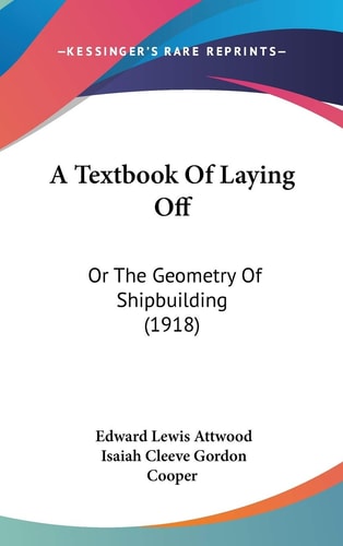 A Textbook Of Laying Off Or The Geometry Of Shipbuilding (1918)