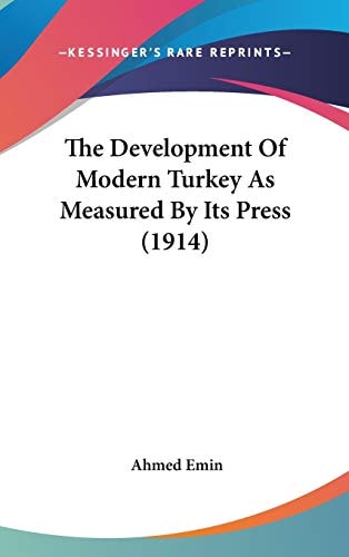 The Development Of Modern Turkey As Measured By Its Press (1914)