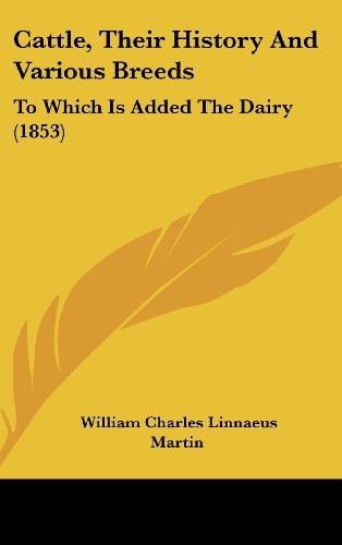 Cattle, Their History And Various Breeds To Which Is Added The Dairy (1853)