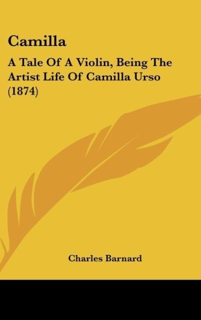 Camilla: A Tale Of A Violin, Being The Artist Life Of Camilla Urso (1874)