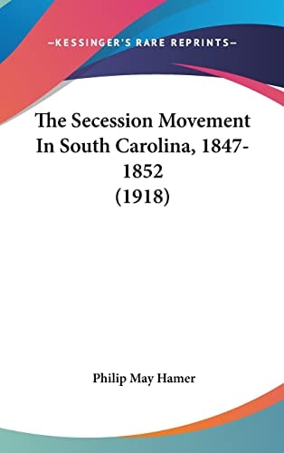 The Secession Movement In South Carolina, 1847-1852 (1918)