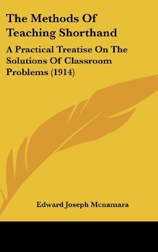 The Methods Of Teaching Shorthand A Practical Treatise On The Solutions Of Classroom Problems (1914)