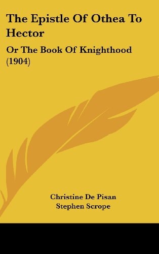 The Epistle of Othea to Hector Or the Book of Knighthood (1904)