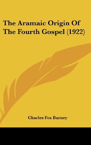 The Aramaic Origin Of The Fourth Gospel (1922)