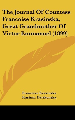 The Journal Of Countess Francoise Krasinska, Great Grandmother Of Victor Emmanuel (1899)