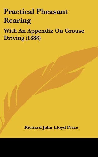 Practical Pheasant Rearing With An Appendix On Grouse Driving (1888)