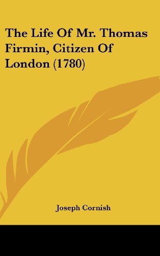 The Life Of Mr. Thomas Firmin, Citizen Of London (1780)