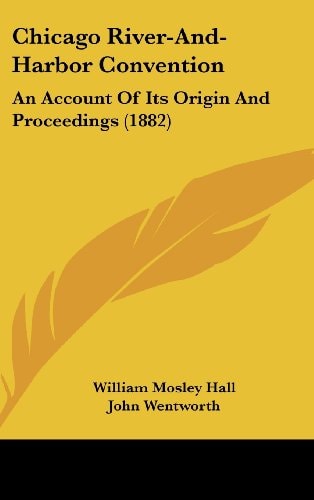 Chicago River-And-Harbor Convention An Account Of Its Origin And Proceedings (1882)