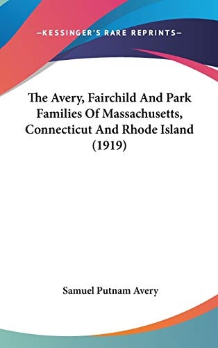 The Avery, Fairchild And Park Families Of Massachusetts, Connecticut And Rhode Island (1919)