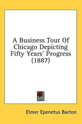 A Business Tour of Chicago Depicting Fifty Years' Progress (1887)