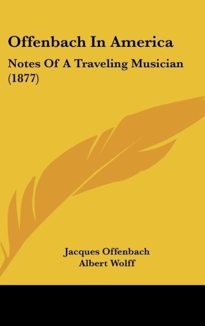 Offenbach In America: Notes Of A Traveling Musician (1877)