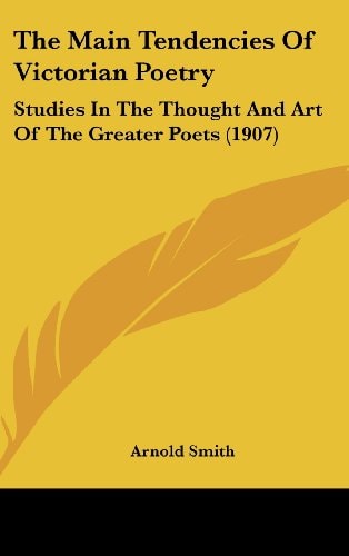 The Main Tendencies Of Victorian Poetry Studies In The Thought And Art Of The Greater Poets (1907)